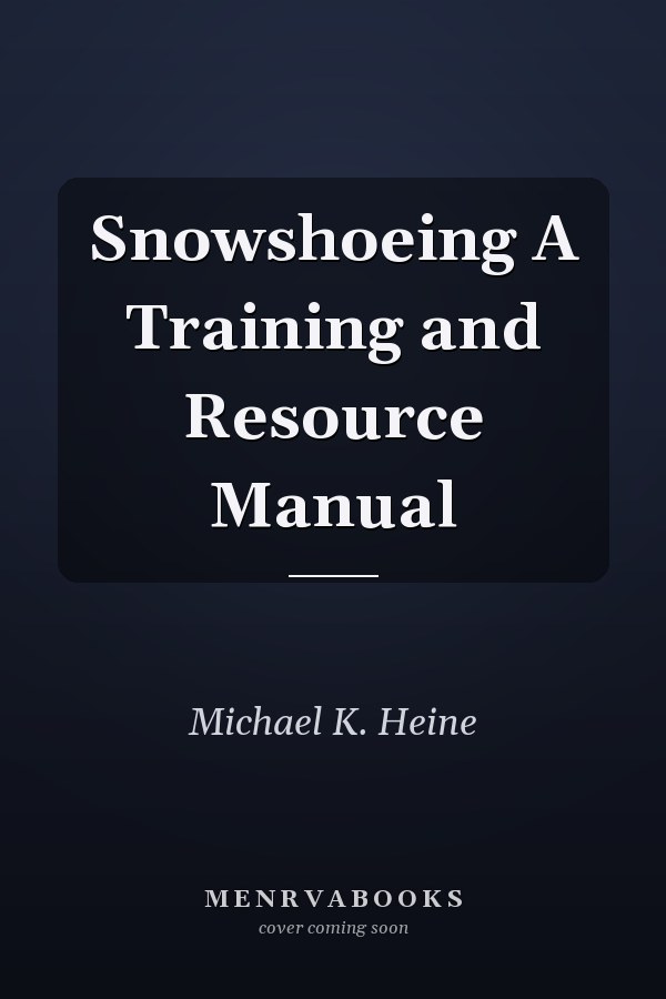 Snowshoeing A Training and Resource Manual