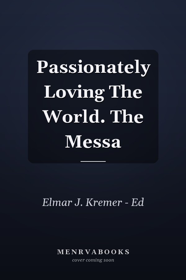 Passionately Loving The World. The Messa
