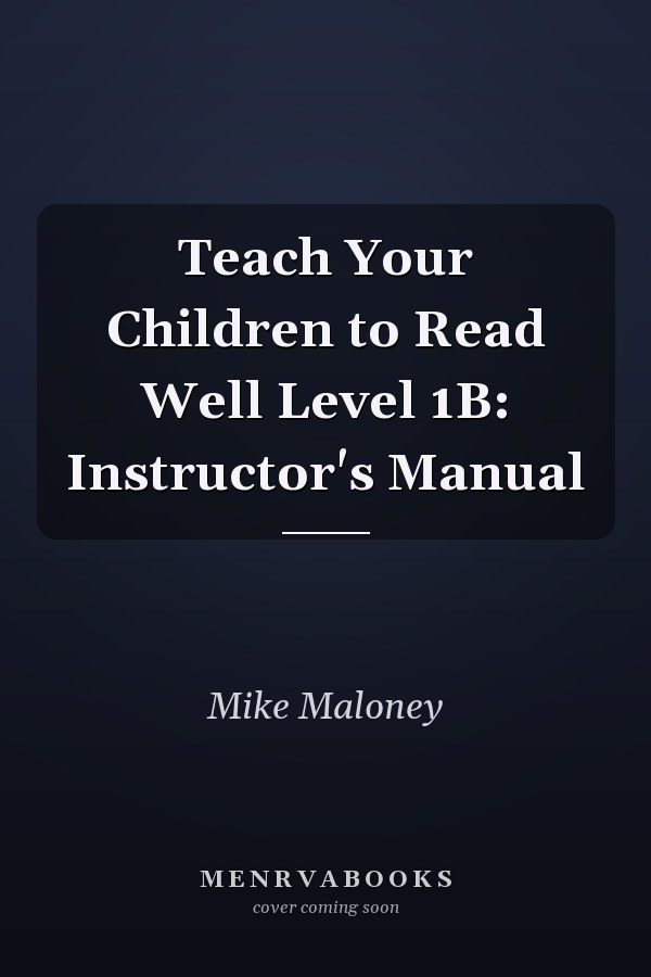 Teach Your Children to Read Well Level 1B: Instructor's Manual