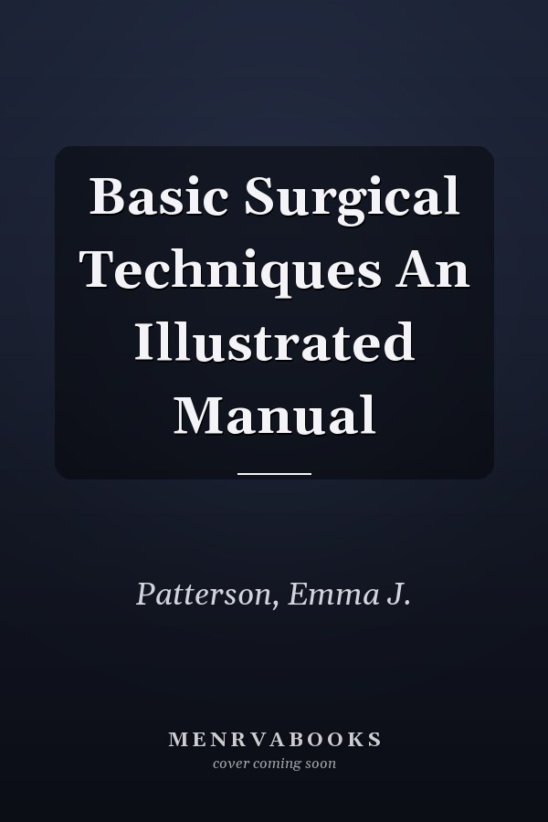 Basic Surgical Techniques An Illustrated Manual