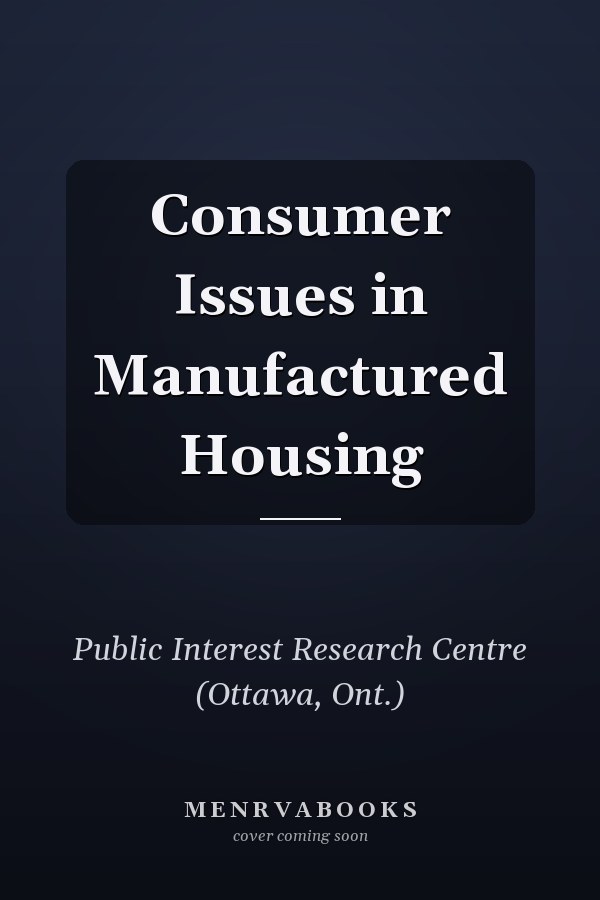 Consumer Issues in Manufactured Housing