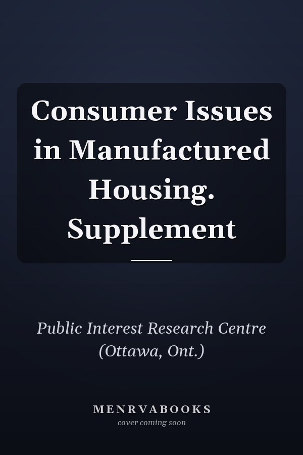 Consumer Issues in Manufactured Housing. Supplement