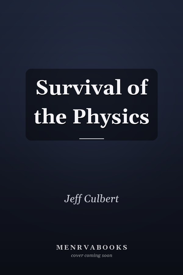 Survival of the Physics