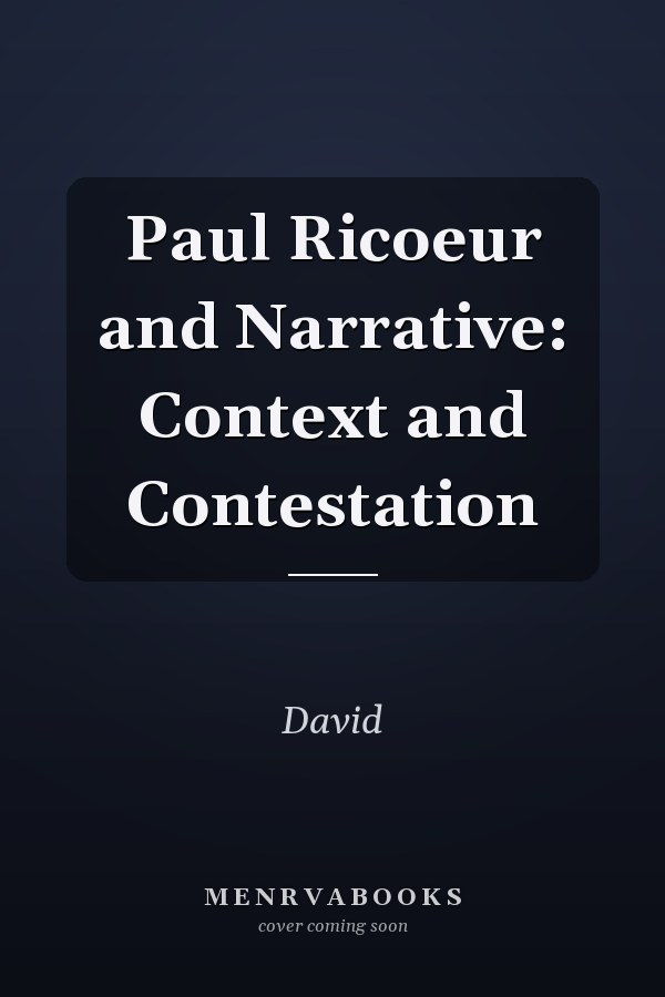 Paul Ricoeur and Narrative: Context and Contestation