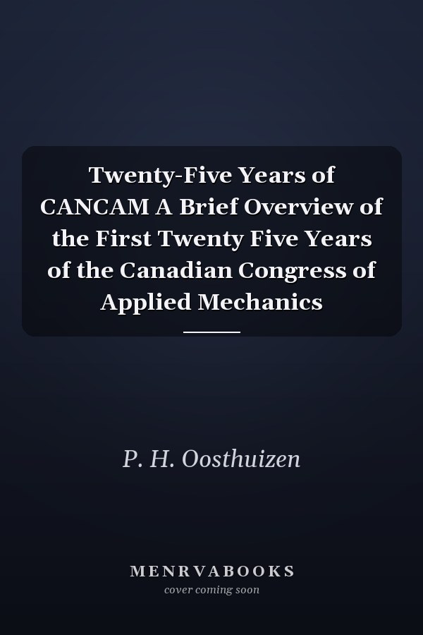 Twenty-Five Years of CANCAM A Brief Overview of the First Twenty Five Years of the Canadian Congress of Applied Mechanics
