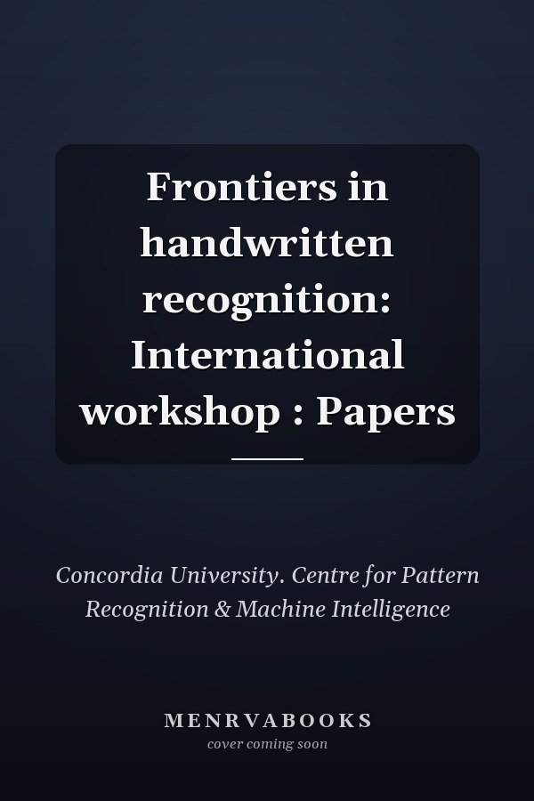 Frontiers in handwritten recognition: International workshop : Papers