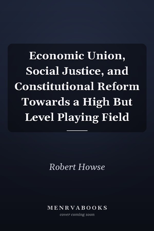Economic Union, Social Justice, and Constitutional Reform Towards a High But Level Playing Field