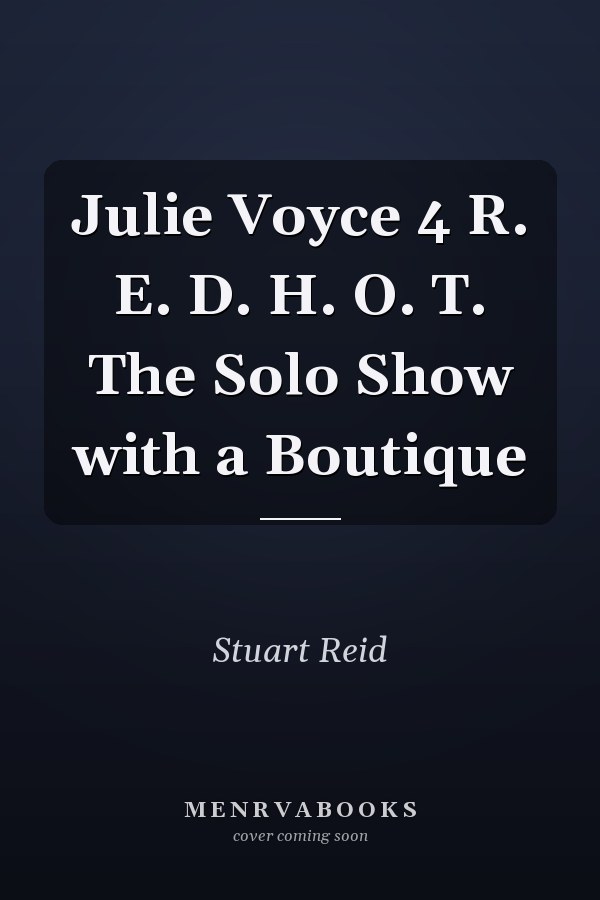 Julie Voyce 4 R. E. D. H. O. T. The Solo Show with a Boutique