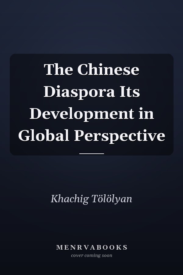 The Chinese Diaspora Its Development in Global Perspective