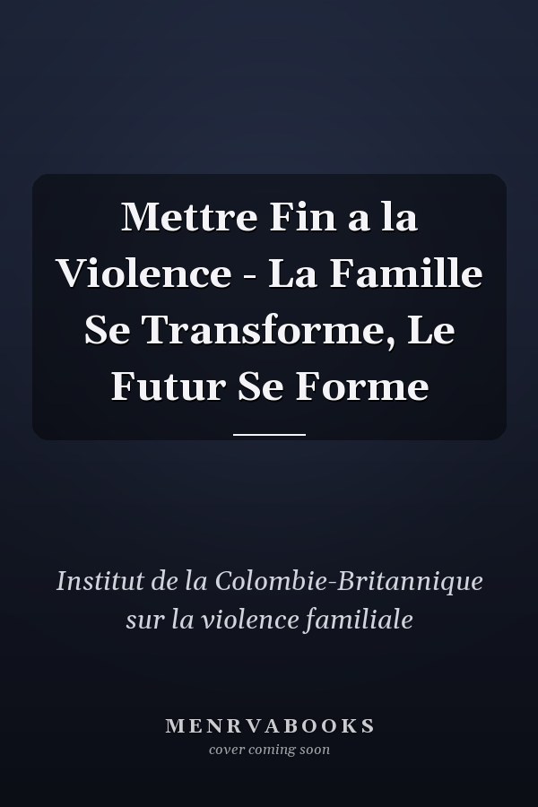 Mettre Fin a la Violence - La Famille Se Transforme, Le Futur Se Forme