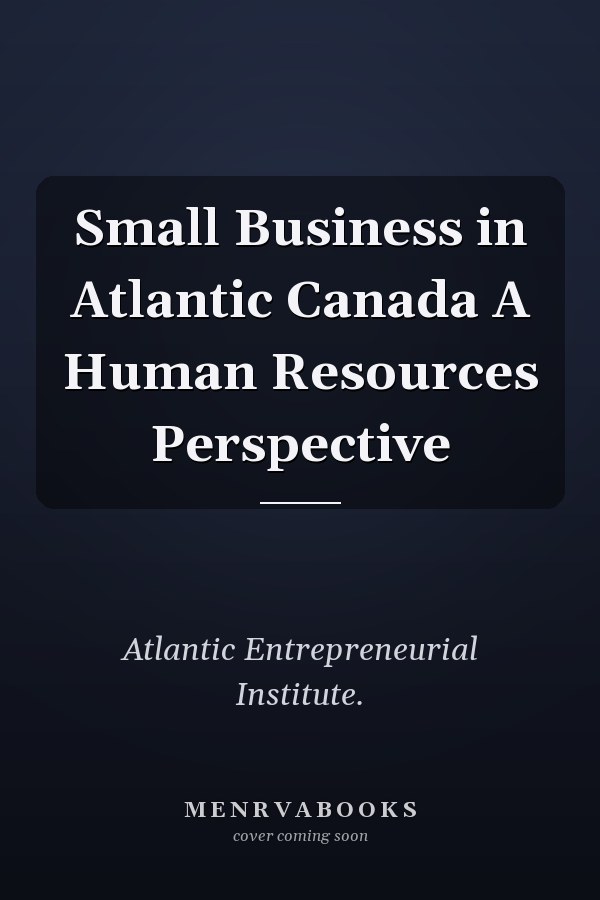 Small Business in Atlantic Canada A Human Resources Perspective