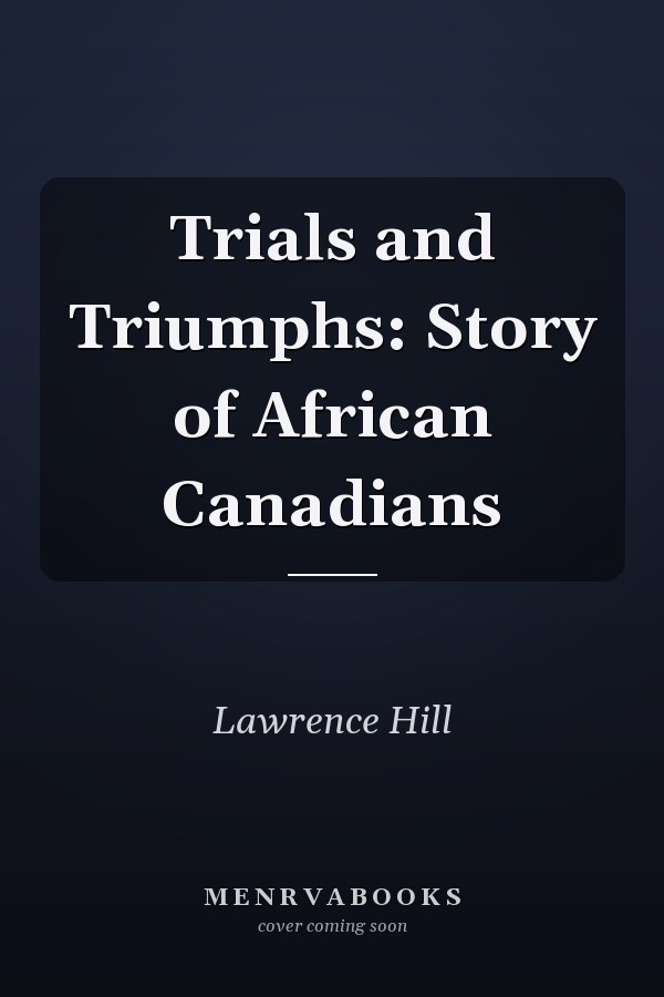 Trials and Triumphs: Story of African Canadians