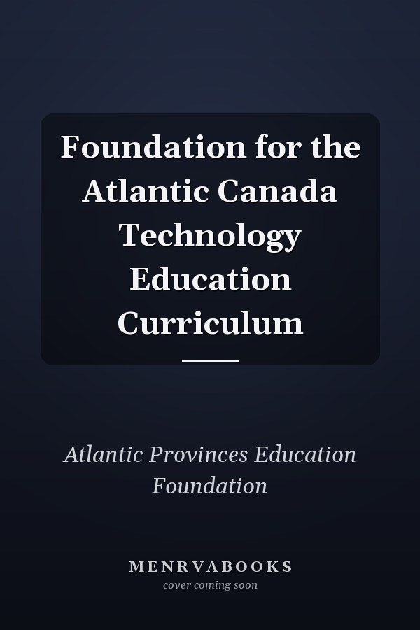 Foundation for the Atlantic Canada Technology Education Curriculum