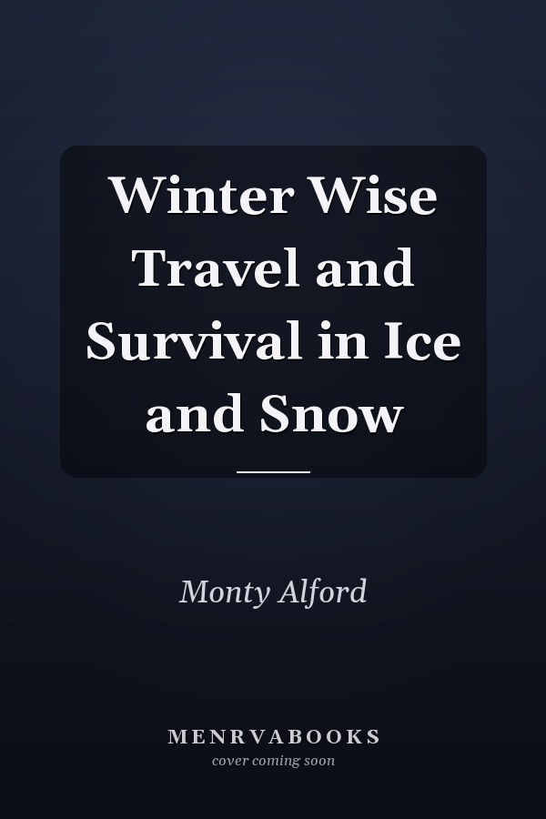 Winter Wise Travel and Survival in Ice and Snow