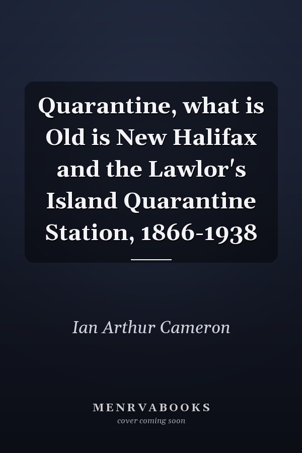 Quarantine, what is Old is New Halifax and the Lawlor's Island Quarantine Station, 1866-1938