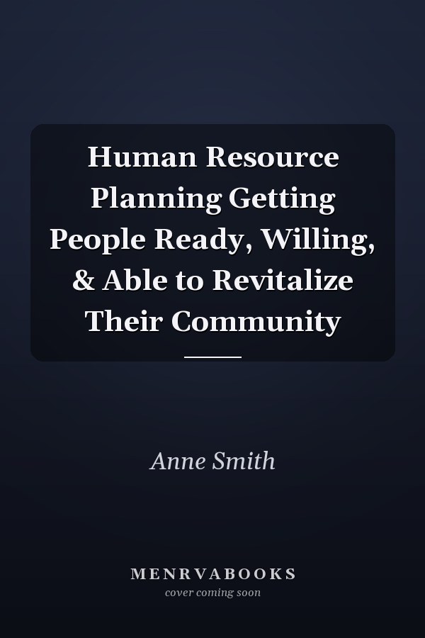 Human Resource Planning Getting People Ready, Willing, & Able to Revitalize Their Community