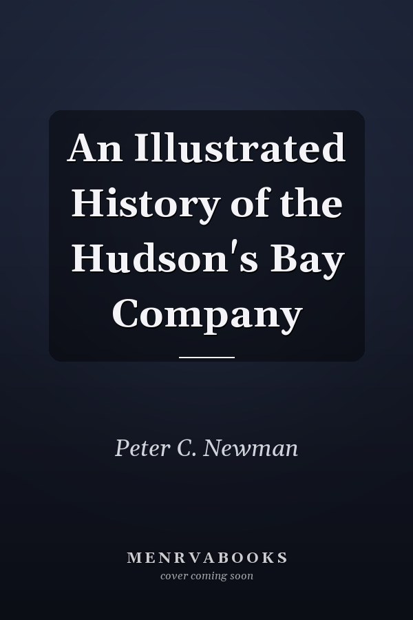 An Illustrated History of the Hudson's Bay Company