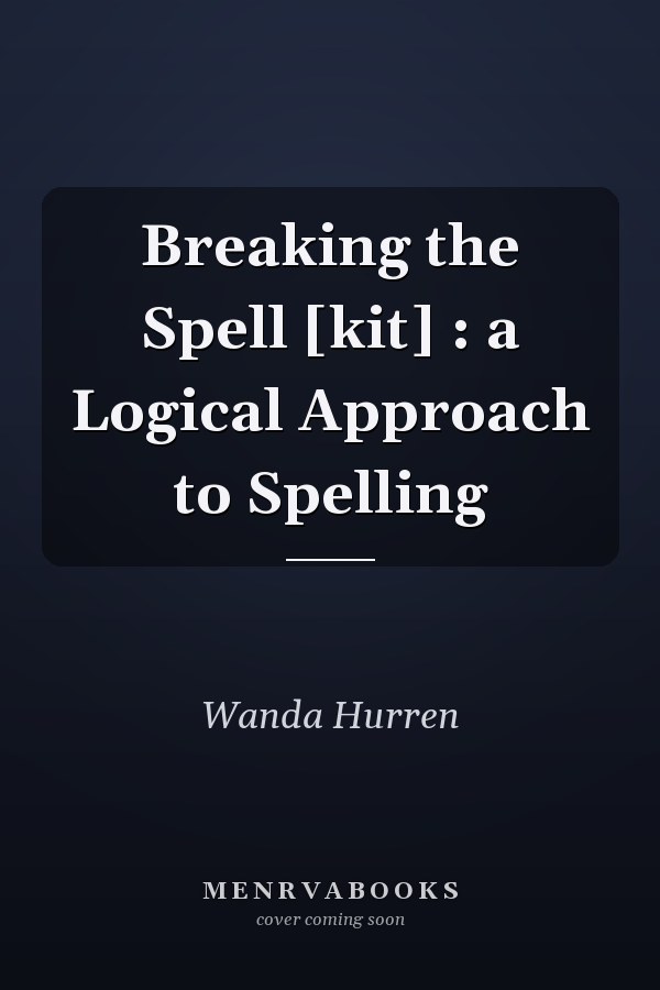 Breaking the Spell [kit] : a Logical Approach to Spelling