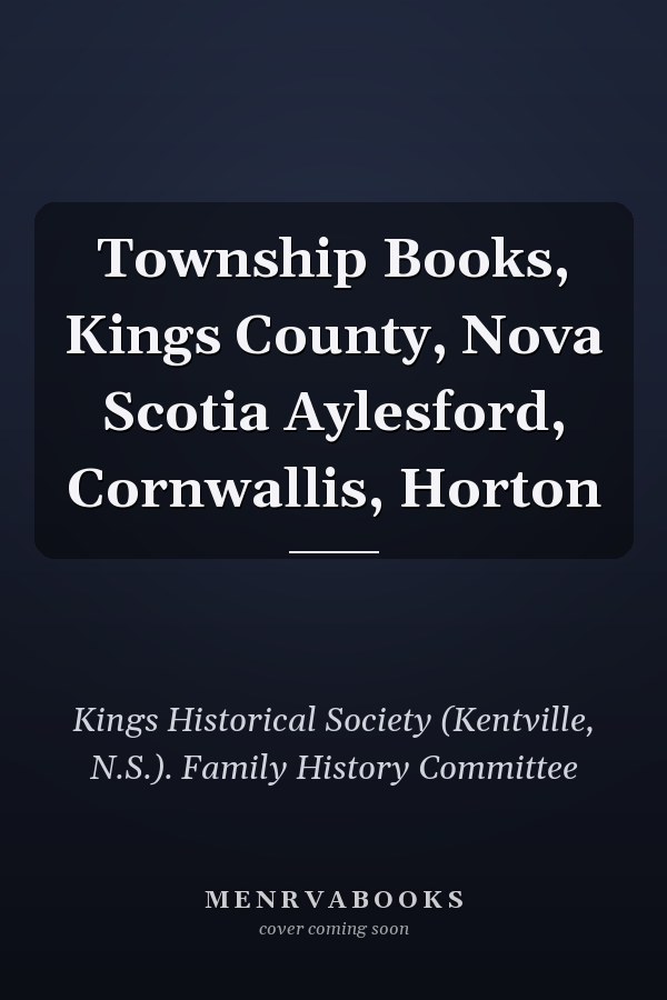 Township Books, Kings County, Nova Scotia Aylesford, Cornwallis, Horton
