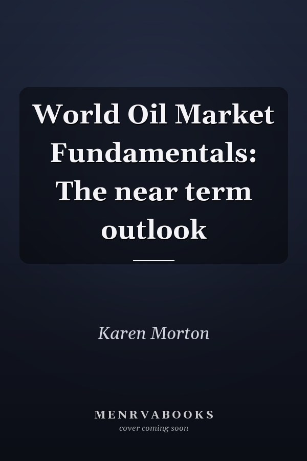 World Oil Market Fundamentals: The near term outlook