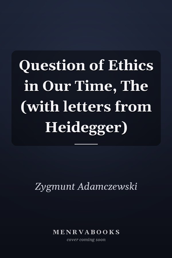 Question of Ethics in Our Time, The (with letters from Heidegger)