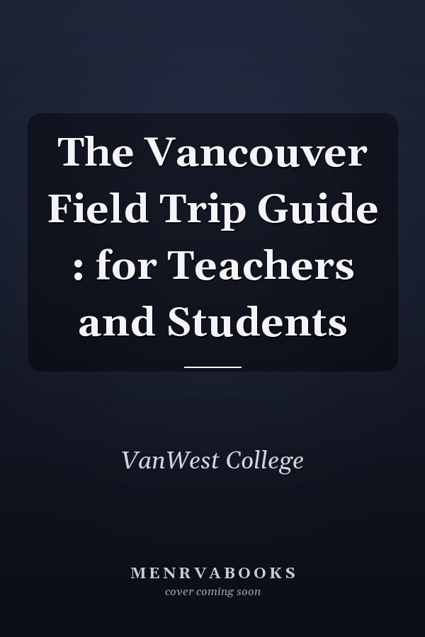 The Vancouver Field Trip Guide : for Teachers and Students