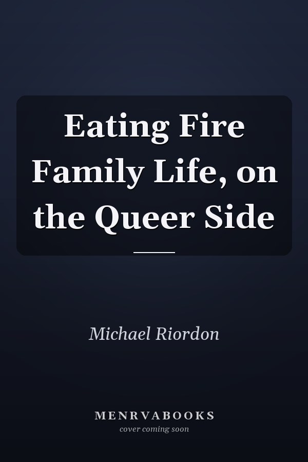 Eating Fire Family Life, on the Queer Side