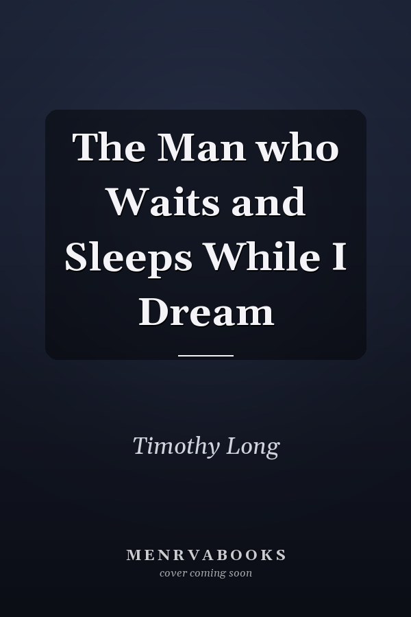 The Man who Waits and Sleeps While I Dream