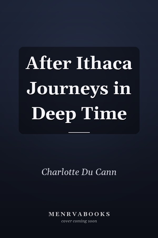After Ithaca Journeys in Deep Time