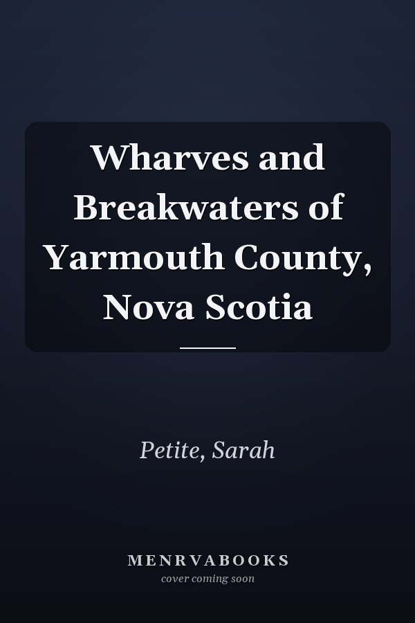 Wharves and Breakwaters of Yarmouth County, Nova Scotia
