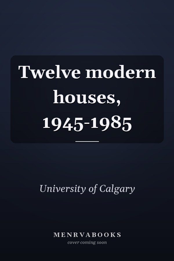 Twelve modern houses, 1945-1985