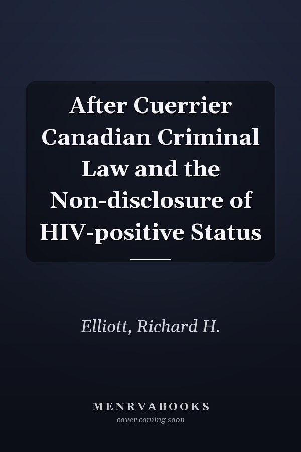 After Cuerrier Canadian Criminal Law and the Non-disclosure of HIV-positive Status