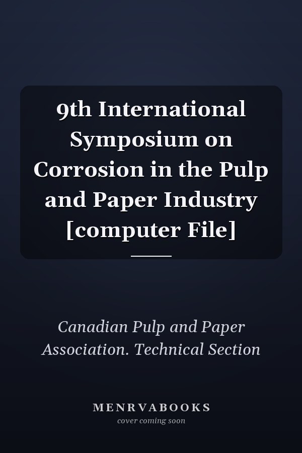 9th International Symposium on Corrosion in the Pulp and Paper Industry [computer File]