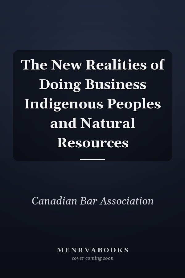 The New Realities of Doing Business Indigenous Peoples and Natural Resources