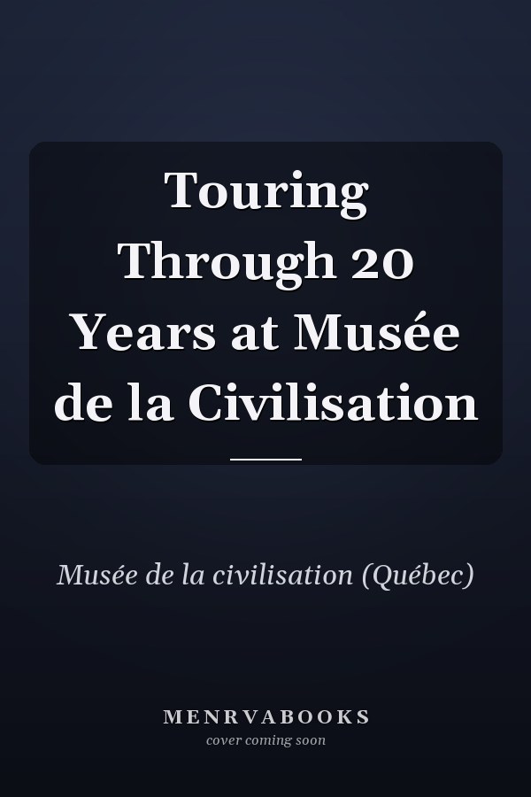 Touring Through 20 Years at Musée de la Civilisation