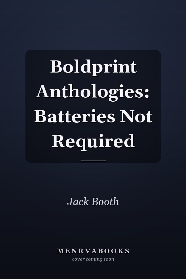 Boldprint Anthologies: Batteries Not Required