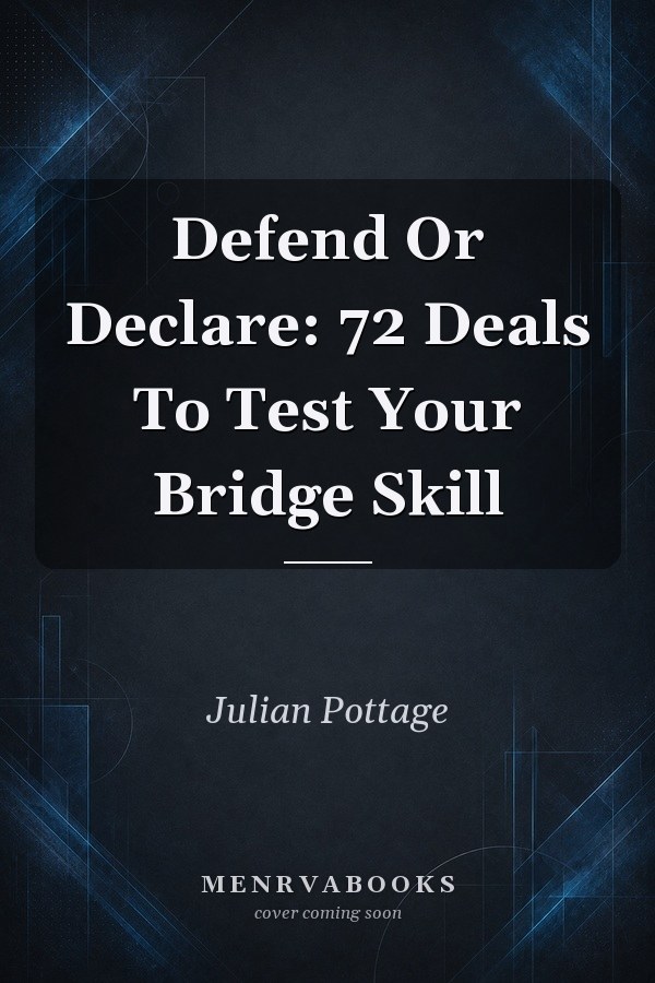 Defend Or Declare: 72 Deals To Test Your Bridge Skill