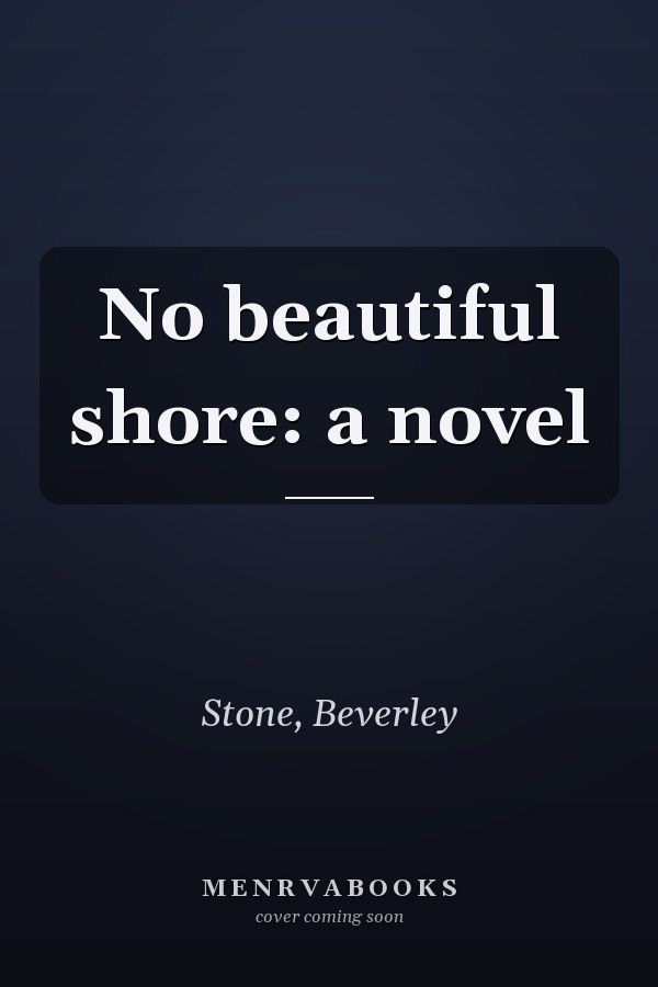 No beautiful shore: a novel
