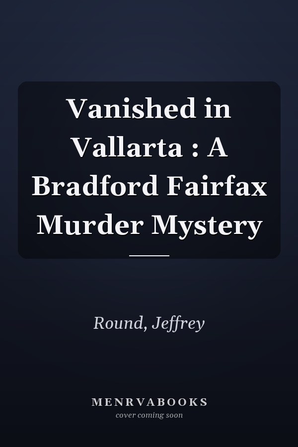Vanished in Vallarta : A Bradford Fairfax Murder Mystery