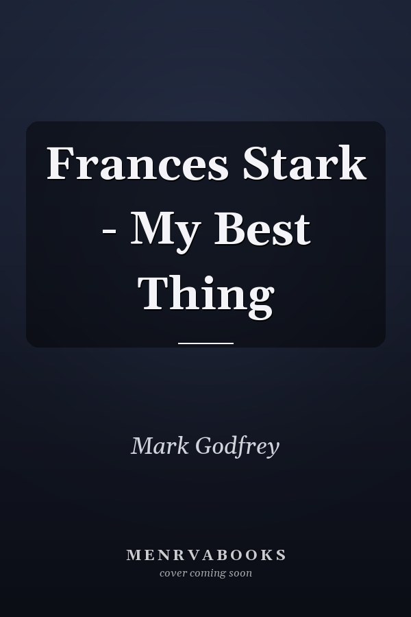 Frances Stark - My Best Thing