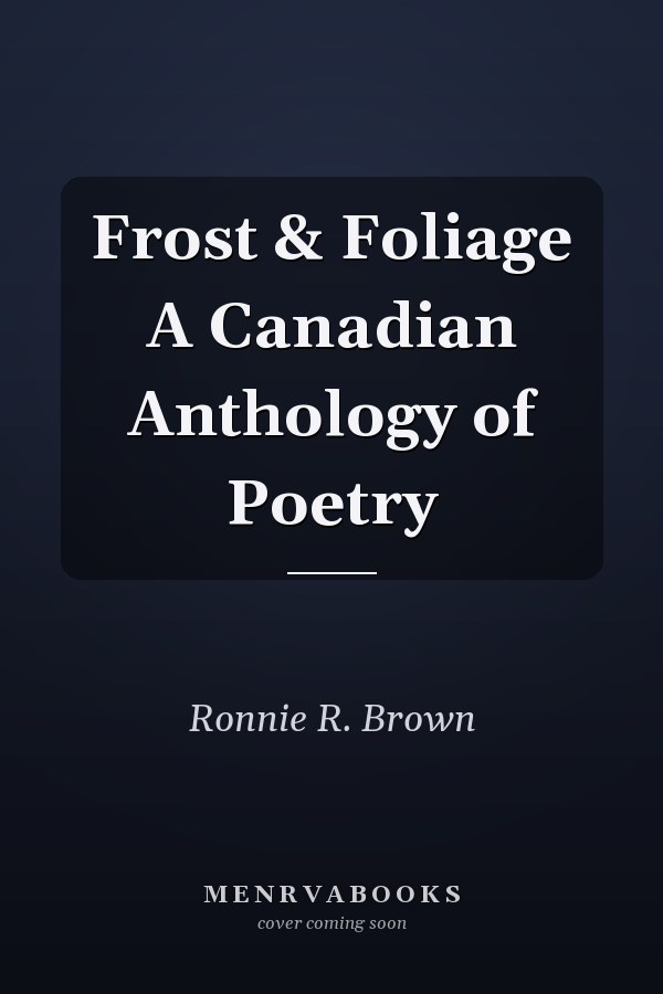 Frost & Foliage A Canadian Anthology of Poetry