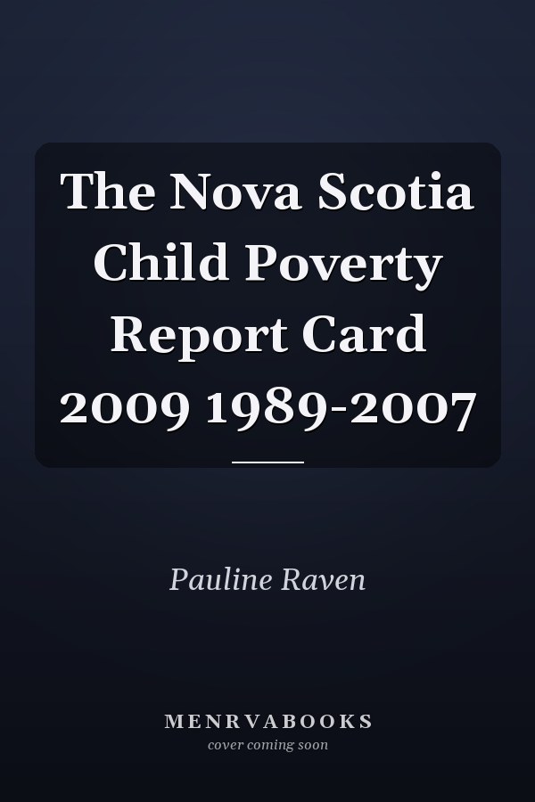 The Nova Scotia Child Poverty Report Card 2009 1989-2007
