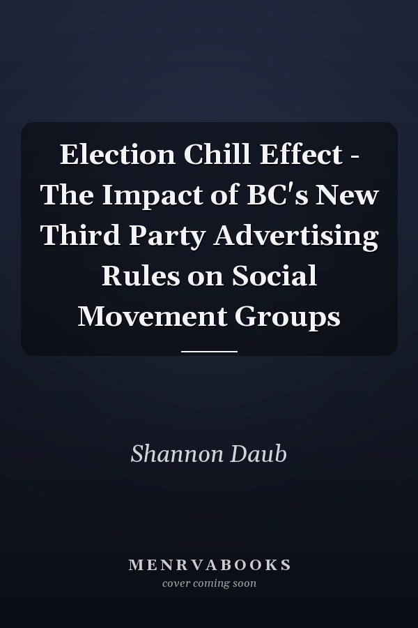 Election Chill Effect - The Impact of BC's New Third Party Advertising Rules on Social Movement Groups