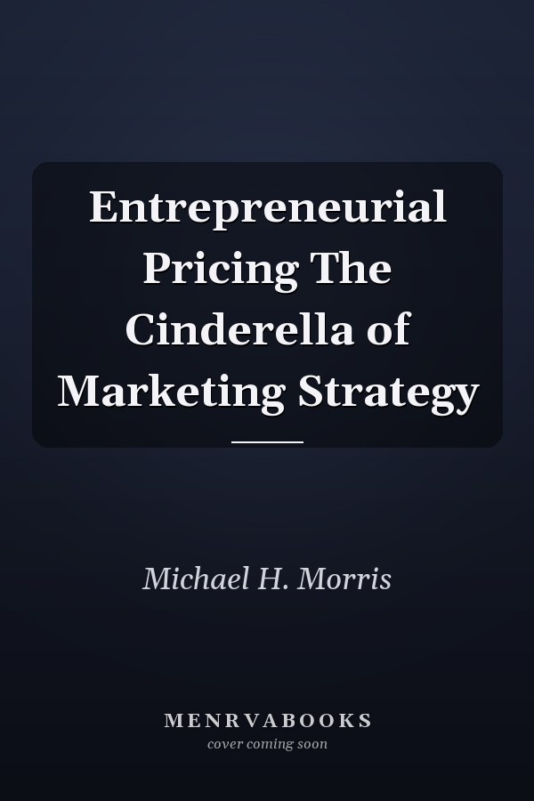 Entrepreneurial Pricing The Cinderella of Marketing Strategy