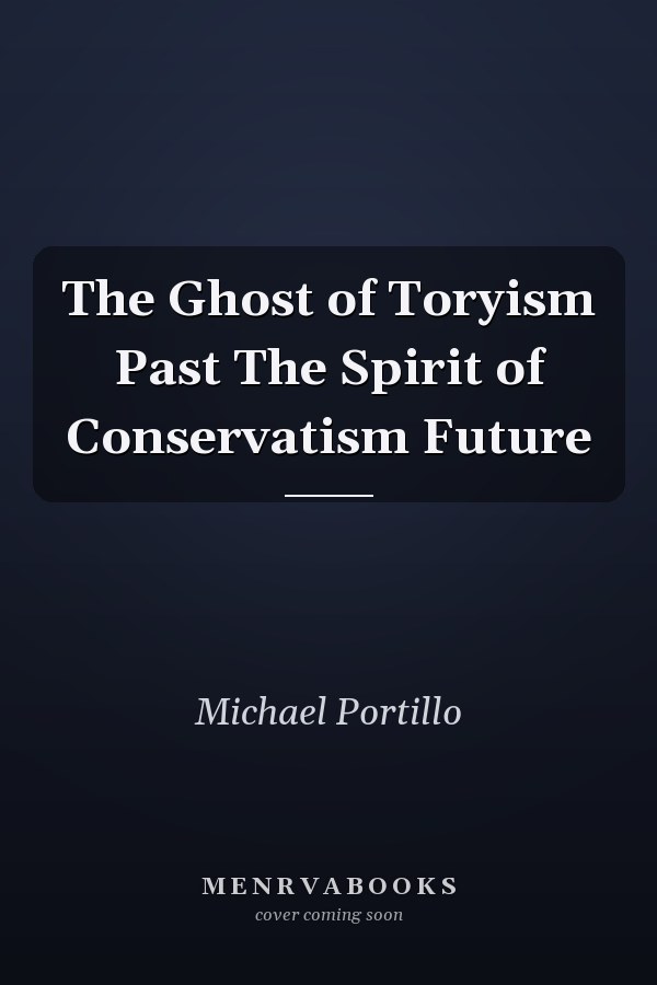 The Ghost of Toryism Past The Spirit of Conservatism Future