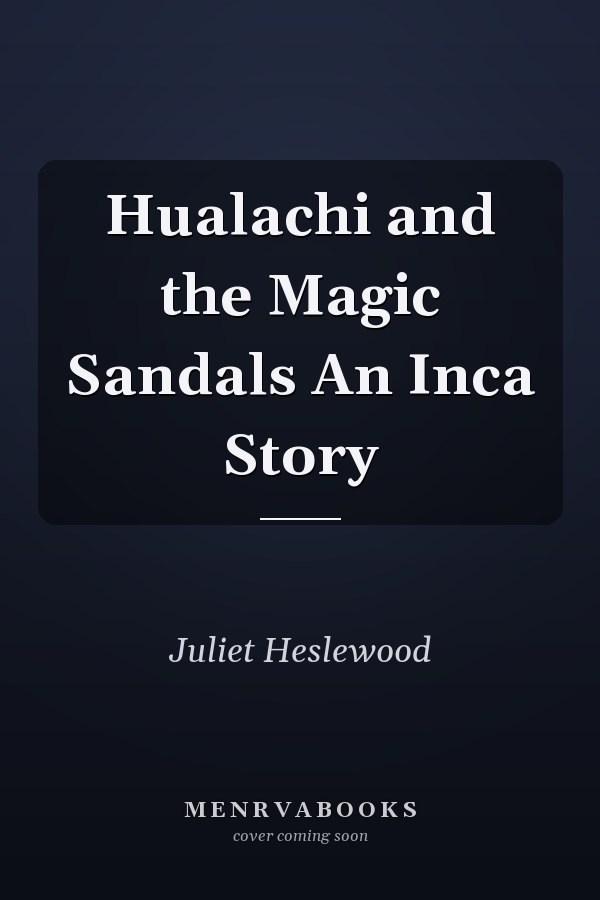 Hualachi and the Magic Sandals An Inca Story