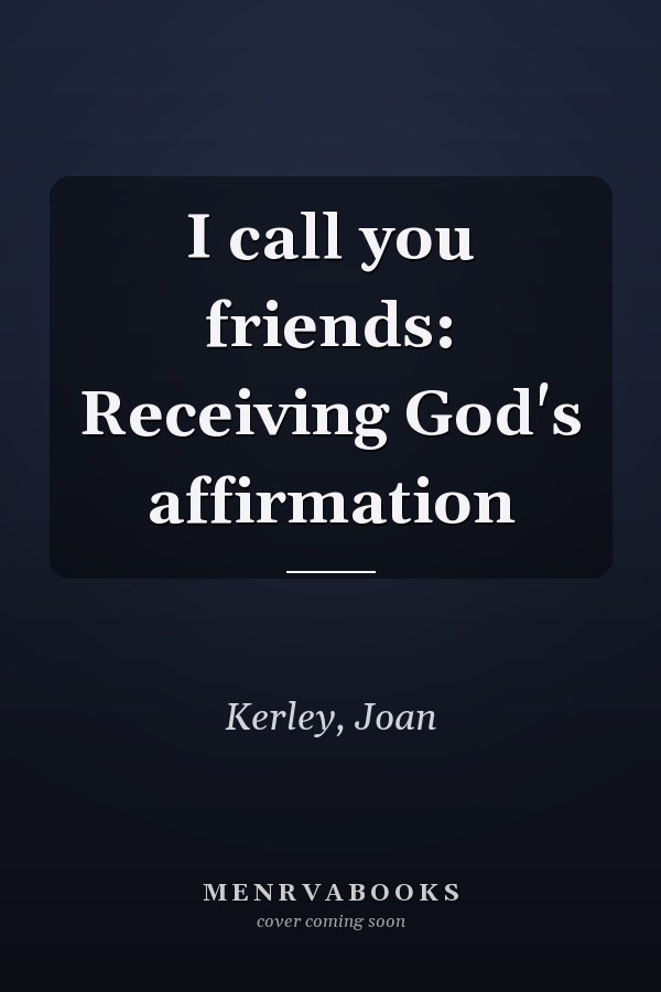 I call you friends: Receiving God's affirmation