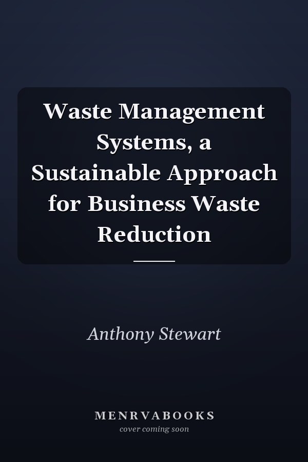 Waste Management Systems, a Sustainable Approach for Business Waste Reduction