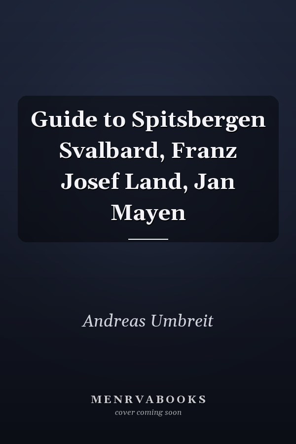 Guide to Spitsbergen Svalbard, Franz Josef Land, Jan Mayen
