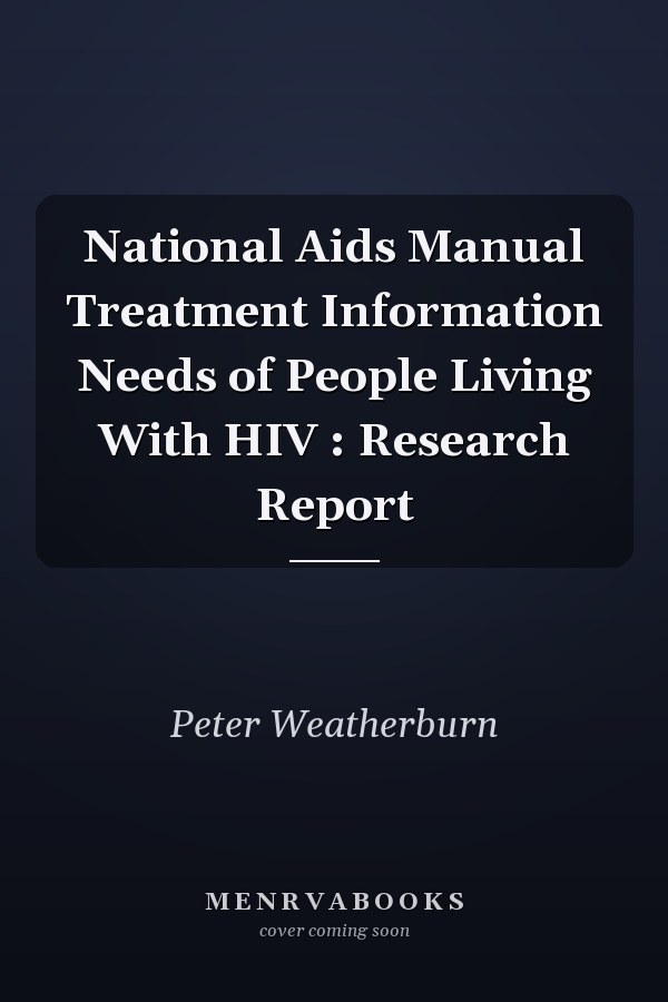 National Aids Manual Treatment Information Needs of People Living With HIV : Research Report